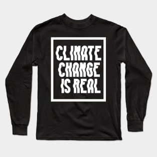 Climate Change Is Real Long Sleeve T-Shirt